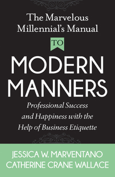 Paperback The Marvelous Millennial's Manual to Modern Manners: Professional Success and Happiness with the Help of Business Etiquette Book