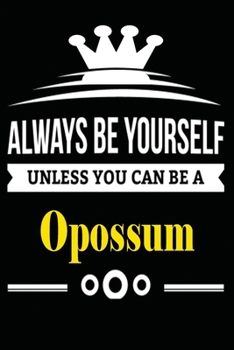 Always be Yourself Unless you Can Be A Opossum: Notebook Journal Pet and  Animal Zoo Lover Africa Safari and wildlife Fans  Notebook 6x9 Inches 110 ... for notes, ... | Organizer writing book diary