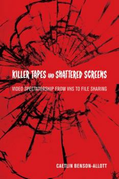 Paperback Killer Tapes and Shattered Screens: Video Spectatorship from VHS to File Sharing Book