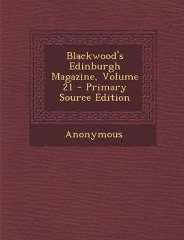 Paperback Blackwood's Edinburgh Magazine, Volume 21 Book