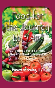 Hardcover Food for the Journey to "I AM": Guidelines for a Spiritual Royal's Food Selections Book