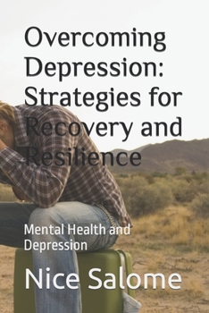 Overcoming Depression: Strategies for Recovery and Resilience: Mental Health and Depression