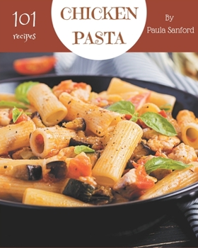 Paperback 101 Chicken Pasta Recipes: A Chicken Pasta Cookbook for Effortless Meals Book