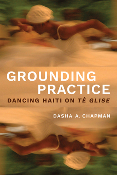Hardcover Grounding Practice: Dancing Haiti on Tè Glise Book