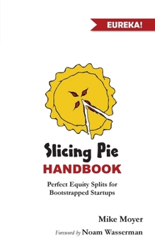 Paperback Slicing Pie Handbook: Perfectly Fair Equity Splits for Bootstrapped Startups Book