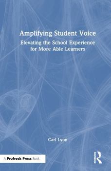 Hardcover Amplifying Student Voice: Elevating the School Experience for More Able Learners Book