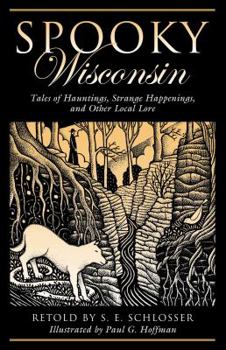 Paperback Spooky Wisconsin: Tales of Hauntings, Strange Happenings, and Other Local Lore, First Edition Book