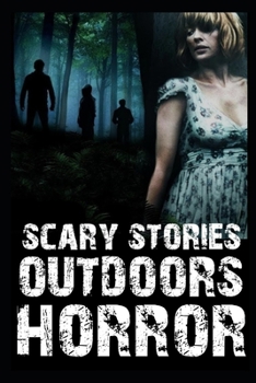Paperback Scary Outdoors Horror Stories: Cryptids, Sasquatch and Werewolf Encounters Book