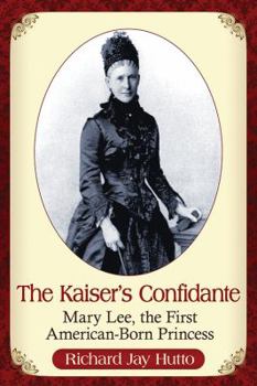 Paperback The Kaiser's Confidante: Mary Lee, the First American-Born Princess Book