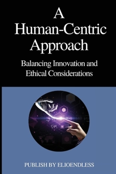 Paperback A Human-Centric Approach Balancing Innovation and Ethical Considerations Book