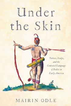 Hardcover Under the Skin: Tattoos, Scalps, and the Contested Language of Bodies in Early America Book
