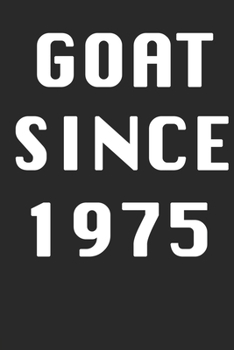 GOAT SINCE 1975 Notebook Birthday Gift: Lined Notebook / Journal Gift, 120 Pages, 6x9, Soft Cover, Matte Finish