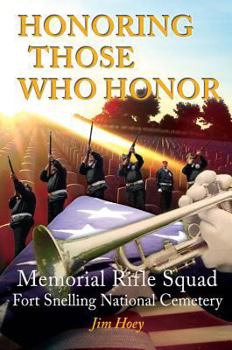 Paperback Honoring Those Who Honor: Memorial Rifle Squad, Fort Snelling National Cemetery Book