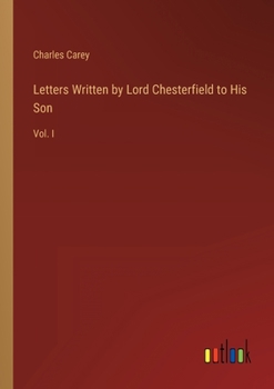 Paperback Letters Written by Lord Chesterfield to His Son: Vol. I Book