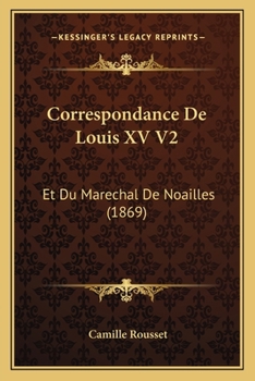 Paperback Correspondance De Louis XV V2: Et Du Marechal De Noailles (1869) [French] Book