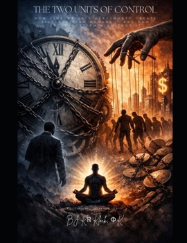 THE TWO UNITS OF CONTROL: How Time-Grids + Debt-Money Create Self-Policing Humans — and How Breath-Determinism Ends It