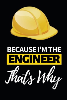 Paperback Because I'm The Engineer That's Why: Funny Engineer Notebook/Journal (6" X 9") Gift For Christmas Or Birthday Book