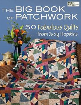 Paperback The Big Book of Patchwork: 50 Fabulous Quilts from Judy Hopkins Book