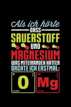 Als Ich Hörte Dass Sauerstoff Und Magnesium Was Miteinander Hatten Dachte Ich Erstmal: O Mg: Liniertes Notizbuch Din-A5 Heft für Notizen (German Edition)