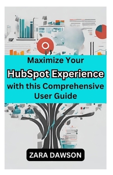 Paperback Maximize Your HubSpot Experience with this Comprehensive User Guide: Unlock Potential Today Book