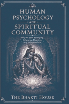 HUMAN PSYCHOLOGY AND SPIRITUAL COMMUNITY: Why We Seek Belonging, Difference, Meaning, and Transcendence