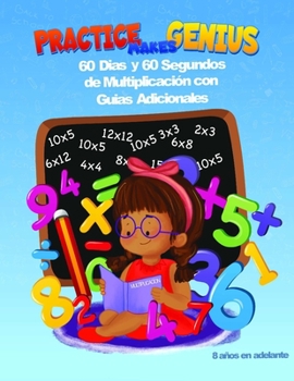 Paperback Practice Makes Genius: 60 Dias y 60 Segundos de Multiplicación con Guías Adicionales [Spanish] Book