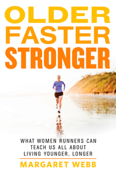 Paperback Older, Faster, Stronger: What Women Runners Can Teach Us All about Living Younger, Longer Book