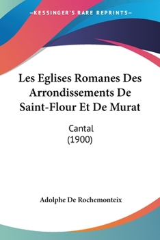 Paperback Les Eglises Romanes Des Arrondissements De Saint-Flour Et De Murat: Cantal (1900) [French] Book