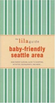 Paperback The Lilaguide: Baby-Friendly Seattle Area: New Parent Survival Guide to Shopping, Activities, Restaurants, and More... Book