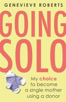 Paperback Going Solo: My Choice to Become a Single Mother Using a Donor Book