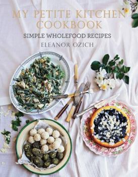 Hardcover My Petite Kitchen Cookbook: Simple Wholefood Recipes Book