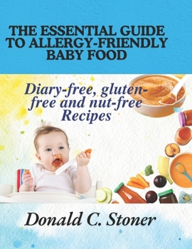 The Essential Guide to Allergy-Friendly Baby Food: Diary-free, gluten-free and nut-free Recipes (The Essential Baby Food Guide)