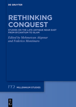 Hardcover Rethinking Conquest: Studies on the Late Antique Near East from Byzantium to Islam Book