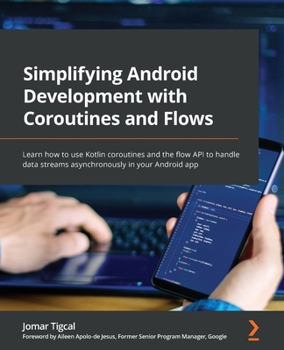 Paperback Simplifying Android Development with Coroutines and Flows: Learn how to use Kotlin coroutines and the flow API to handle data streams asynchronously i Book