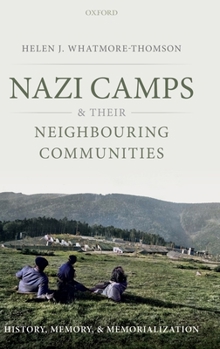 Hardcover Nazi Camps and Their Neighbouring Communities: History, Memory, and Memorialization Book