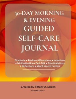 30-DAY MORNING & EVENING GUIDED SELF-CARE JOURNAL: Gratitude • Positive Affirmations • Intentions • Motivativational Self-Talk • Manifestations • Reflections • Word Search Puzzles