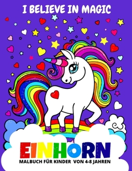 Paperback I Believe in Magic: Unicorn Malbuch Für Kinder im Alter von 4-8 Jahren [German] Book