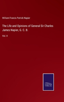 The Life and Opinions of General Sir Charles James Napier, G. C. B.: Vol. II