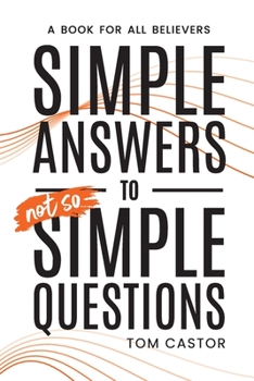 Paperback Simple Answers to Not So Simple Questions: A Book for All Believers Book