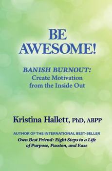 Paperback Be Awesome!: Banish Burnout: Create Motivation from the Inside Out Book