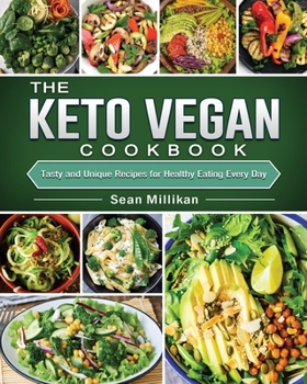 Paperback The Keto Vegan Cookbook: Tasty and Unique Recipes for Healthy Eating Every Day Book