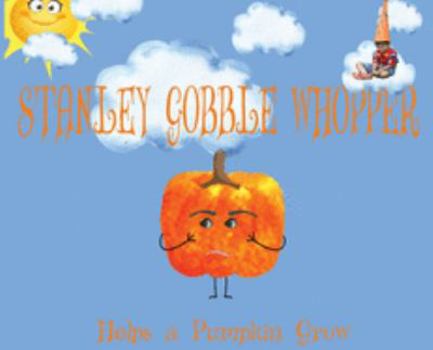 Hardcover Stanley Gobble Whopper Helps a Pumpkin Grow Book