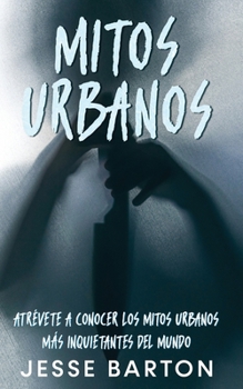 Paperback Mitos Urbanos: Atrévete a Conocer los Mitos Urbanos más Inquietantes del Mundo [Spanish] Book