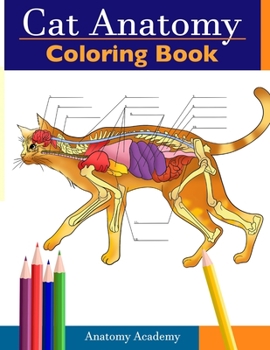 Paperback Cat Anatomy Coloring Book: Incredibly Detailed Self-Test Feline Anatomy Color workbook Perfect Gift for Veterinary Students, Cat Lovers & Adults Book