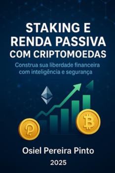 Staking e Renda Passiva com Criptomoedas: Descubra o poder do staking e aprenda estratégias eficazes para gerar renda passiva com criptomoedas. Um ... do básico ao avançado! (Portuguese Edition)
