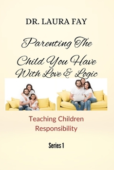 Paperback Parenting The Child You Have With Love & Logic: Teaching Children Responsibilities Book