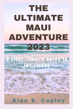Paperback The Ultimate Maui Adventure 2023: A First-Timer's Guide to the Island Book
