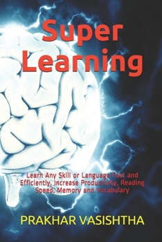 Paperback Super Learning: Learn Any Skill or Language Fast and Efficiently, Increase Productivity, Reading Speed, Memory and Vocabulary Book