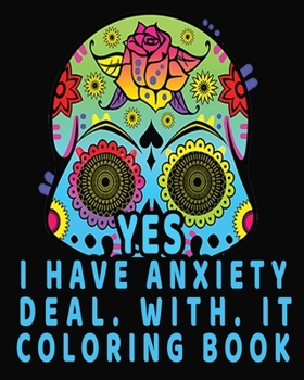 Paperback yes i have anxiety deal with it coloring book: yes i have anxiety deal with it book