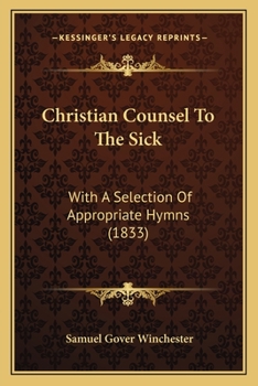 Christian Counsel to the Sick: With a Selection of Appropriate Hymns